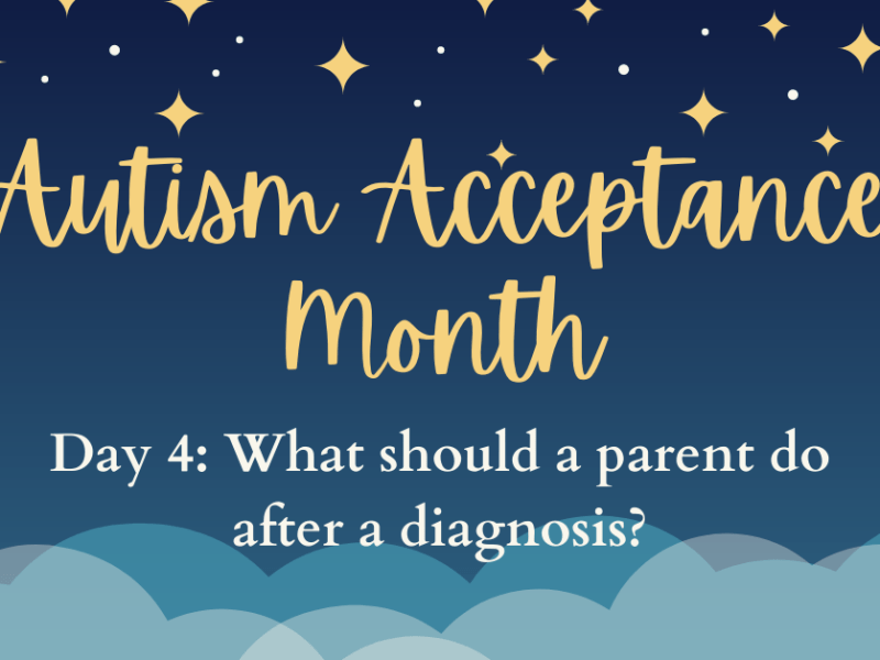 Autism Acceptance Month Day 4: What Should a Parent Do After an Autism&nbsp;Diagnosis?